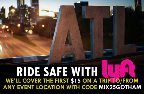 Ride safe with Lyft; We’ll cover the first $15 on a trip to/from ANY EVENT LOCATION with code MIX25GOTHAM