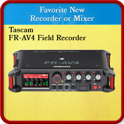Tascam FR-AV4 Field Recorder	Favorite New Recorder or Mixer